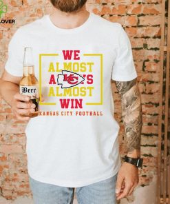 Kansas City Chiefs we almost always almost win hoodie, sweater, longsleeve, shirt v-neck, t-shirt