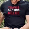 Kansas city Chiefs travis fucking kelce hoodie, sweater, longsleeve, shirt v-neck, t-shirt