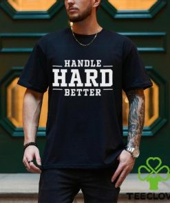 Kara Lawson Handle Hard Better Shirt 3 Kara Lawson Handle Hard Better Shirt