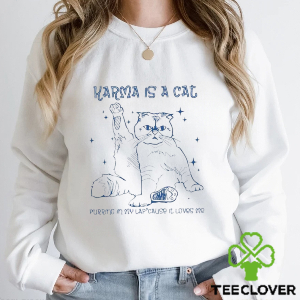 Karma Is A Cat Shirt Taylor Olivia T Shirt Sweatshirt Karma Is A Cat Shirt Taylor Olivia T Shirt Sweatshirt