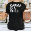 Karma Is A Chief Unisex T Shirt