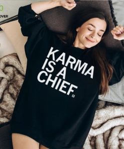 Karma Is A Chief Unisex T Shirt