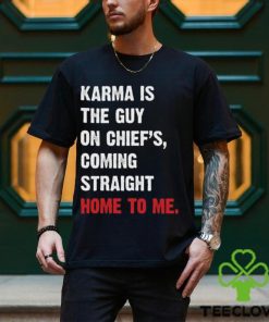 Karma Is The Guy On Chief's, Coming Straight Home To Me. v3 T Shirt