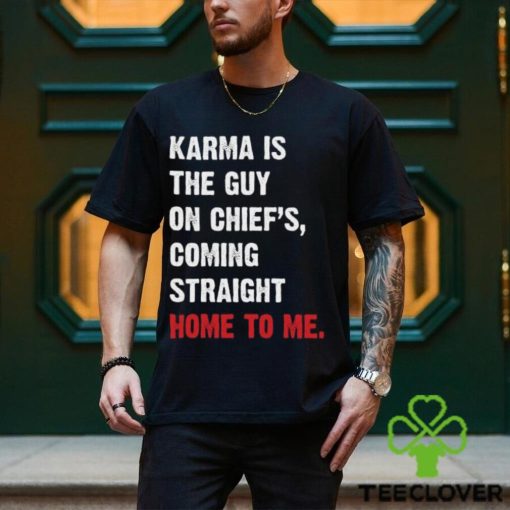 Karma Is The Guy On Chief’s, Coming Straight Home To Me. v3 T Shirt