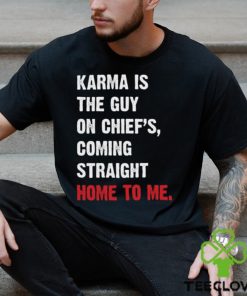 Karma Is The Guy On Chief's, Coming Straight Home To Me. v3 T Shirt
