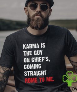 Karma Is The Guy On Chief's, Coming Straight Home To Me. v3 T Shirt