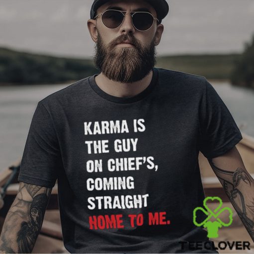 Karma Is The Guy On Chief’s, Coming Straight Home To Me. v3 T Shirt