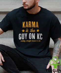Karma Is The Guy On KC Shirt