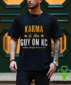 Karma Is The Guy On KC Shirt
