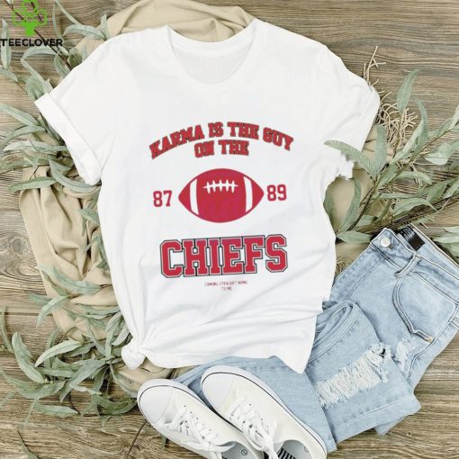 Karma Is The Guy On The Chiefs 87 and 89 Football hoodie, sweater, longsleeve, shirt v-neck, t-shirt