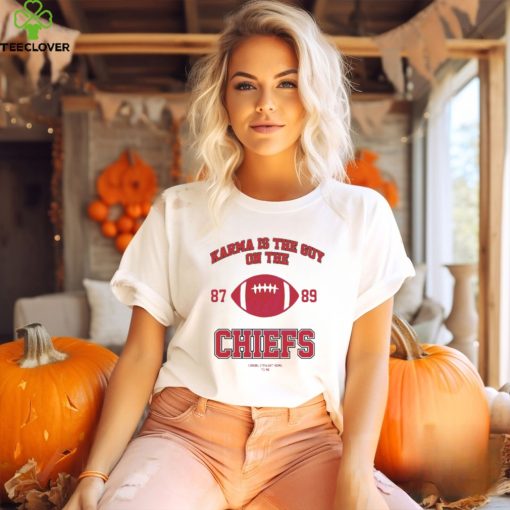 Karma Is The Guy On The Chiefs 87 and 89 Football hoodie, sweater, longsleeve, shirt v-neck, t-shirt