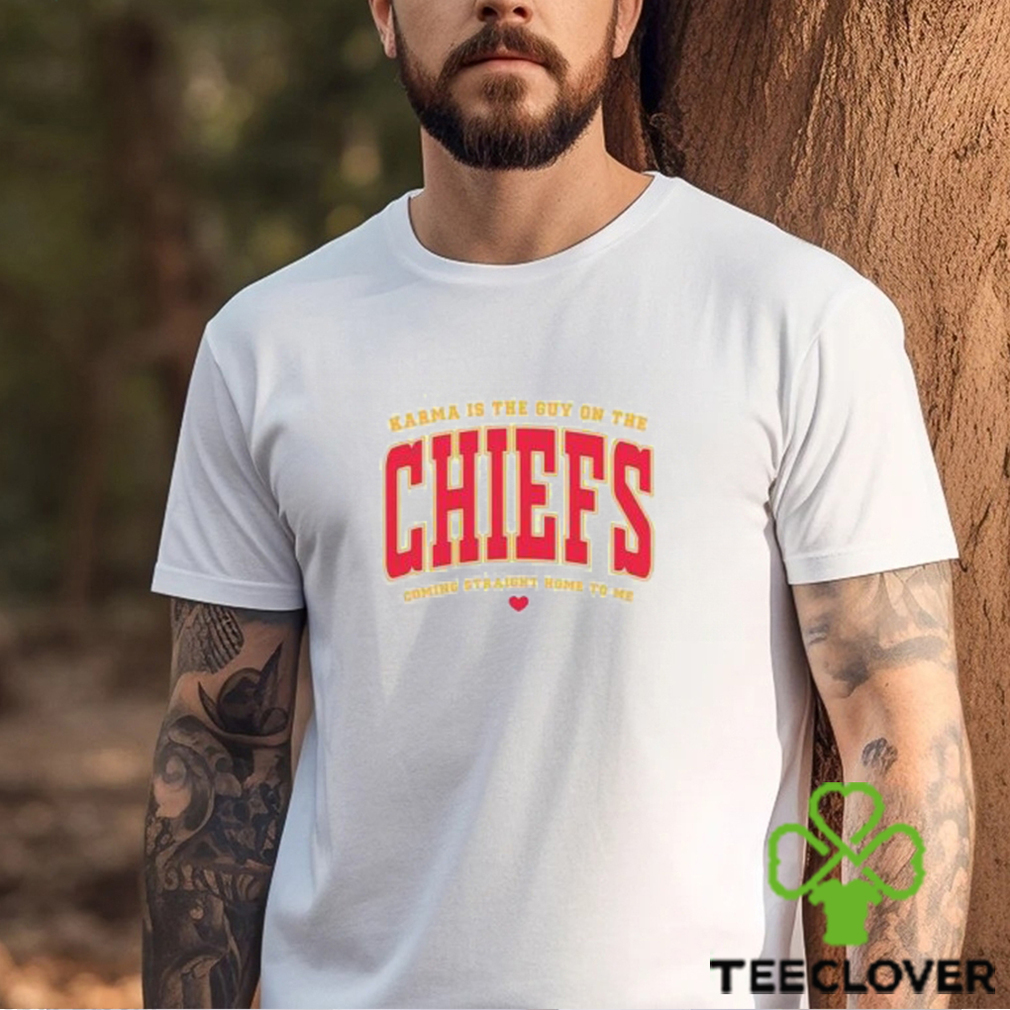 Karma Is The Guy On The Chiefs Coming Straight Home To Me Shirt Karma Is The Guy On The Chiefs Coming Straight Home To Me Shirt