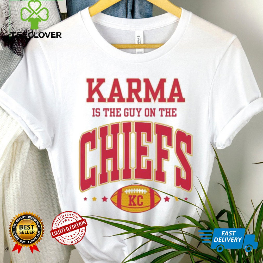 Karma Is The Guy On The Chiefs Kansas Shirt Karma Is The Guy On The Chiefs Kansas Shirt