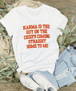 Karma Is The Guy On The Chiefs Shirt, Coming Straight Home To Me