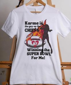 Karma Is The Guy On The Chiefs Winning The Super Bowl Shirt