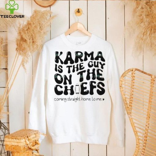 Karma Is the Guy On The Chief Drop Water T Shirt