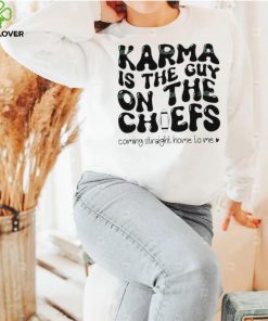 Karma Is the Guy On The Chief Drop Water T Shirt