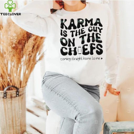 Karma Is the Guy On The Chief Drop Water T Shirt