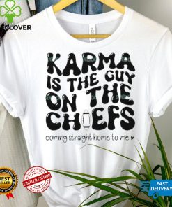 Karma Is the Guy On The Chief Drop Water T Shirt