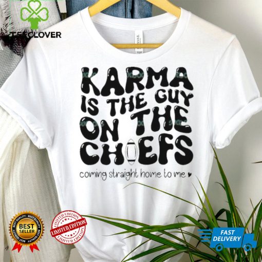 Karma Is the Guy On The Chief Drop Water T Shirt