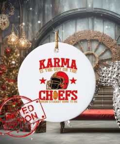 Karma Is the Guy on the Chief Coming Straight Home To Me Ornament
