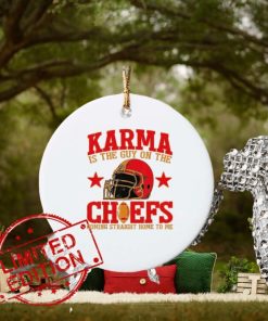 Karma Is the Guy on the Chief Coming Straight Home To Me Ornament