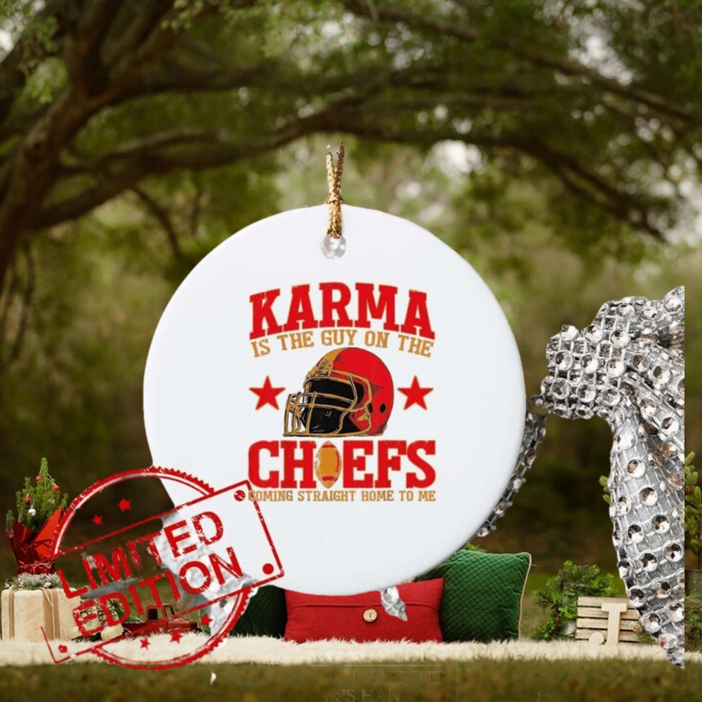 Karma Is the Guy on the Chief Coming Straight Home To Me Ornament Karma Is the Guy on the Chief Coming Straight Home To Me Ornament
