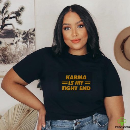 Karma is my tight end Kansas City football shirt