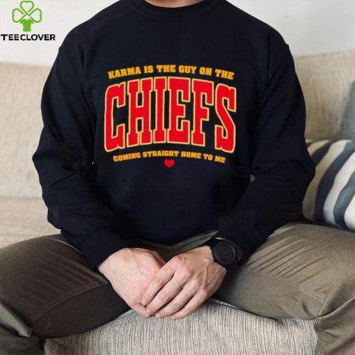 Karma is the guy on the Chiefs coming straight home to me heart gift hoodie, sweater, longsleeve, shirt v-neck, t-shirt