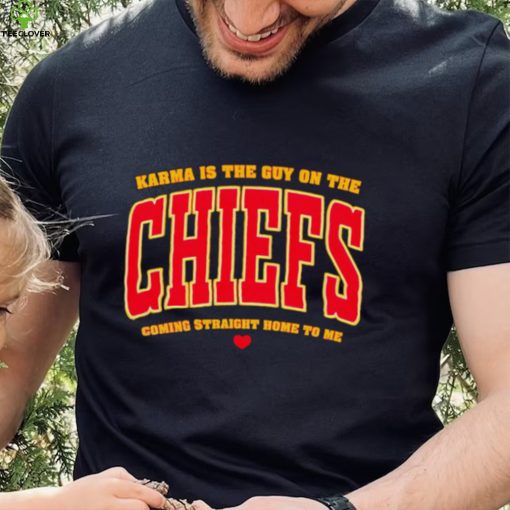 Karma is the guy on the Chiefs coming straight home to me heart gift hoodie, sweater, longsleeve, shirt v-neck, t-shirt