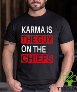 Karma is the guy on the chiefs Shirt T Shirt