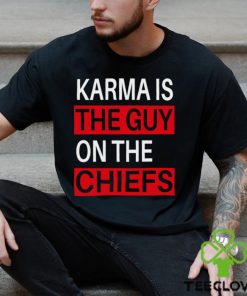 Karma is the guy on the chiefs Shirt T Shirt