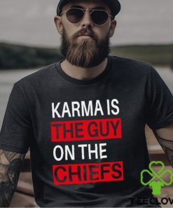 Karma is the guy on the chiefs Shirt T Shirt