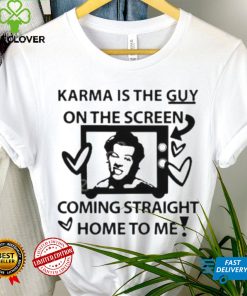 Karma is the guy on the screen coming straight home to me Harry t shirt