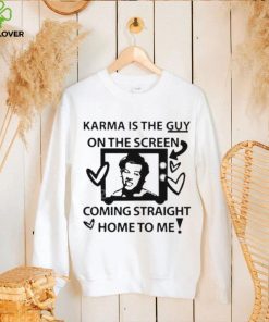 Karma is the guy on the screen coming straight home to me Harry t shirtt 1 Karma is the guy on the screen coming straight home to me Harry t shirtt
