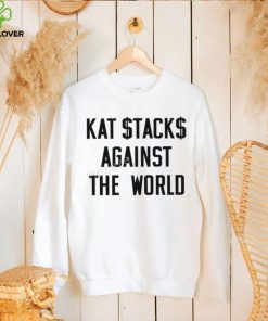 Kat Stacks Against The World Sweatshirt 1 Kat Stacks Against The World Sweatshirt