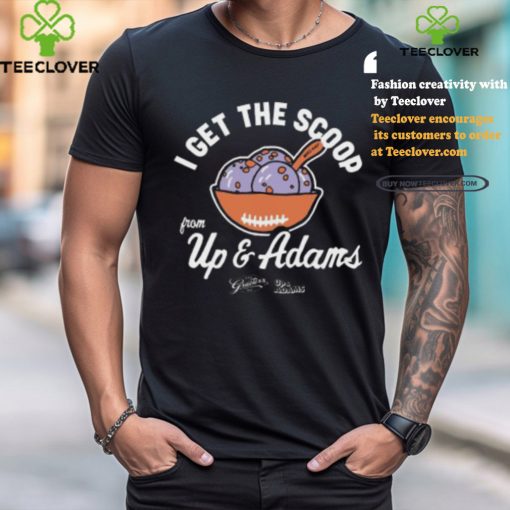 Kay Adams I Get The Scoop From Up & Adams Shirt