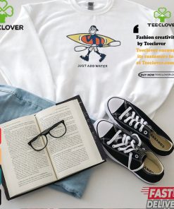 Kayak Lover Just Add Water Shirt