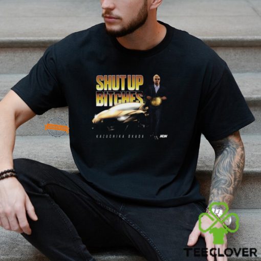 Kazuchika Okada Shut Up Bitches Shirt