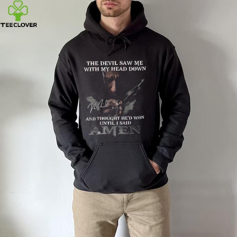 The Devil Saw Me With My Head Down And Thought He’d Won Until I Said Amen T Shirt The Devil Saw Me With My Head Down And Thought He’d Won Until I Said Amen T Shirt