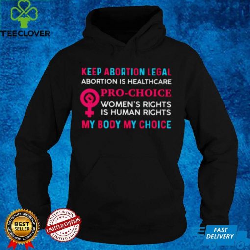 Keep Abortion Legal Abortion Pro Choice My Body My Choice T Shirt