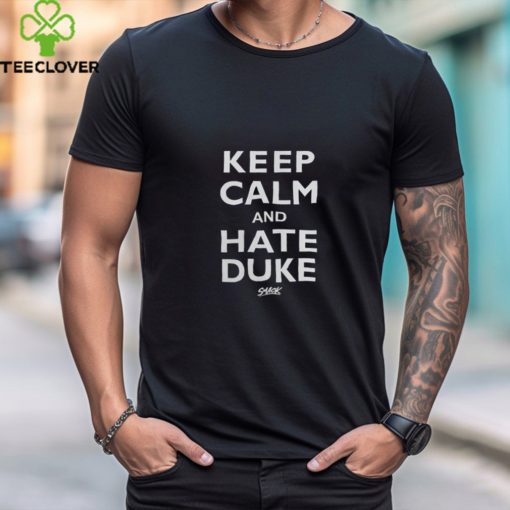 Keep Calm And Hate Duke Shirt