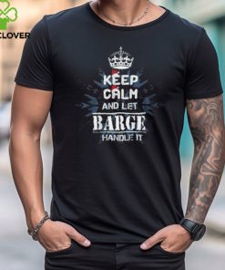 Keep Calm And Let Barge Handle It 2024 Shirts