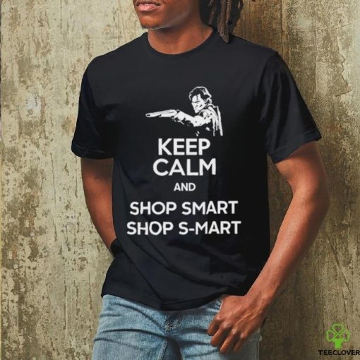Keep Calm And Shop Smart Shop S Mart Shirt