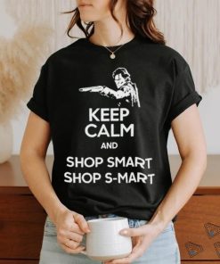 Keep Calm And Shop Smart Shop S Mart Shirt