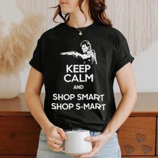 Keep Calm And Shop Smart Shop S Mart Shirt