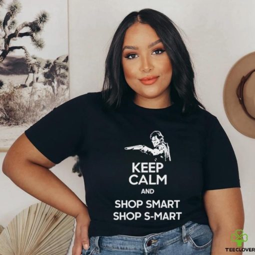 Keep Calm And Shop Smart Shop S Mart Shirt