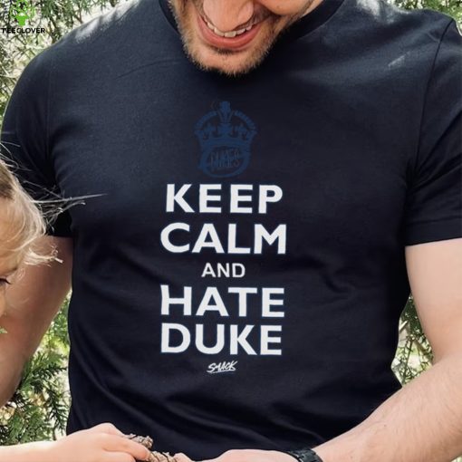 Keep Calm and Hate Duke Shirt