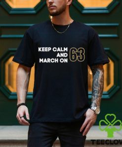 Keep Calm and March ON 63 shirt