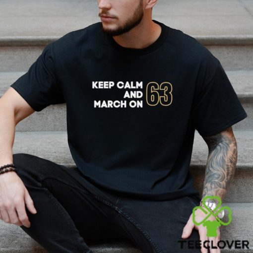 Keep Calm and March ON 63 shirt